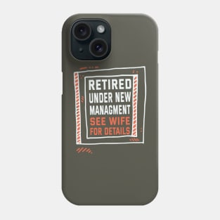 Retired Under New Managment See Wife For Details Phone Case