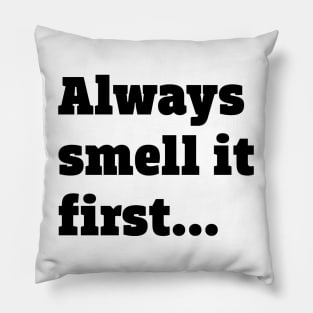 Always smell it first Pillow