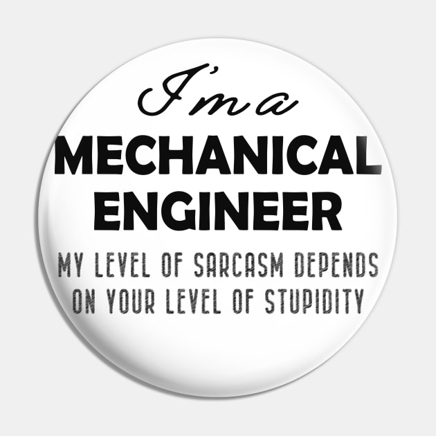 Mechanical Engineer - My level of sarcasm depends on your level of stupidy Pin by KC Happy Shop