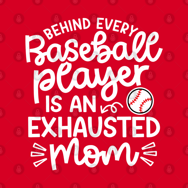 Behind Every Baseball Player Is An Exhausted Mom Cute Funny by GlimmerDesigns