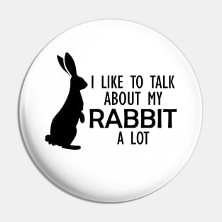 Rabbit - I like to talk about my rabbit a lot Pin