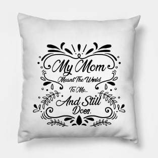 Mother's Day ,My Mom Meant The World To Me And Still Does Pillow