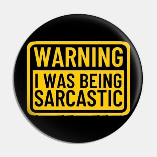 Warning I Was Being Sarcastic Funny Saying Pin