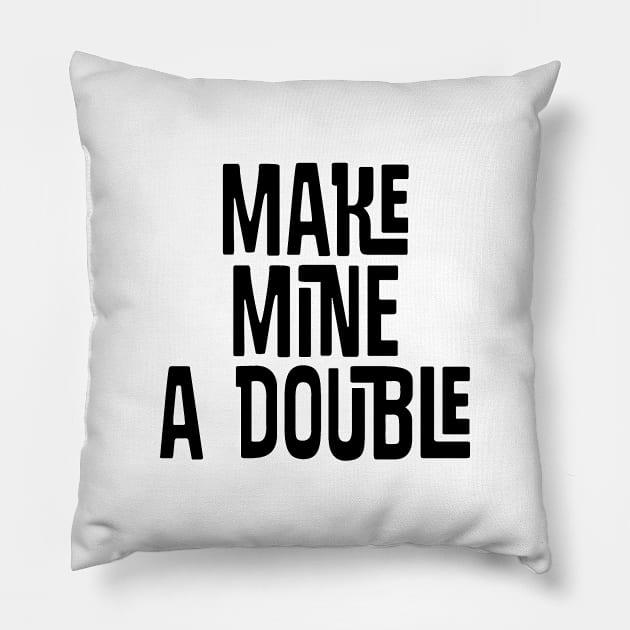 Make Mine a DOUBLE Pillow by twosisters