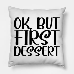 OK, But First Dessert Pillow