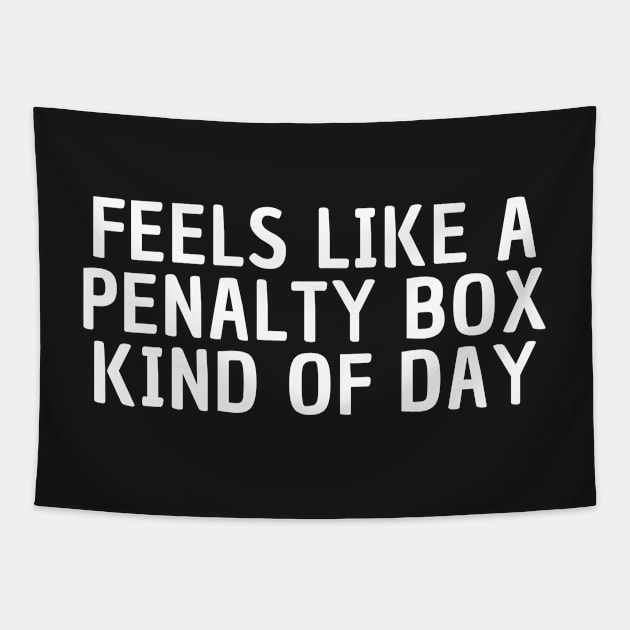 Feels Like A Penalty Box Kind Of Day Tapestry by manandi1