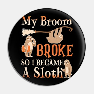 My Broom Broke So I Became A Sloth Pin