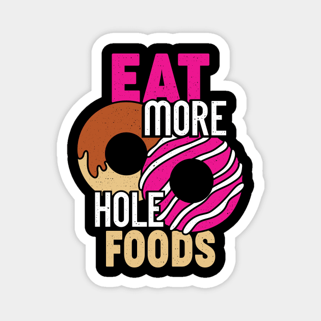 Eat More Hole Foods Funny Donut Food Lover Gift Magnet by Dolde08