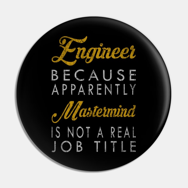 Engineer Because Apparently Mastermind Is Not A Real Job Title Pin by inotyler