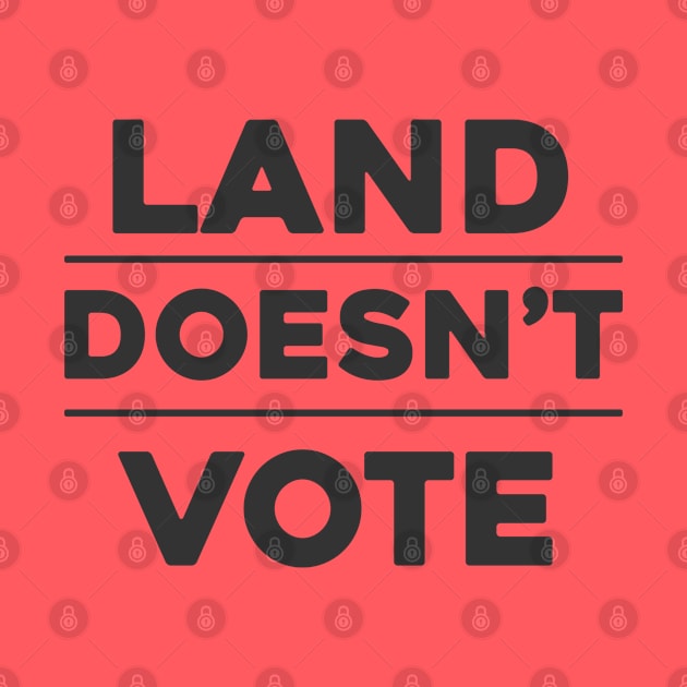 Land Doesn't Vote, People Do (Light Colors) by The Digital Monk