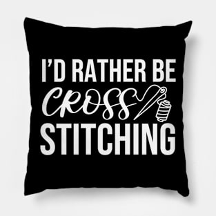 I'd Rather Be Cross Stitching Pillow