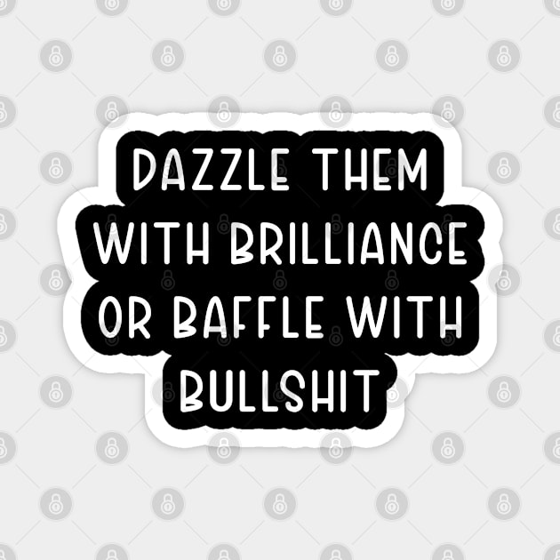 Dazzle them with Brilliance or Baffle with Bullshit Magnet by TIHONA