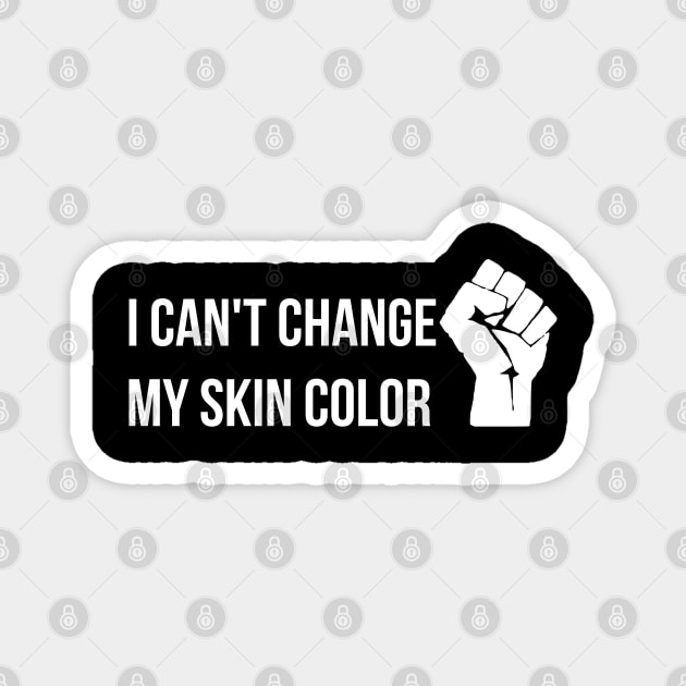 I Can't Change My Skin Color, Black Lives Matter Magnet by threefngrs