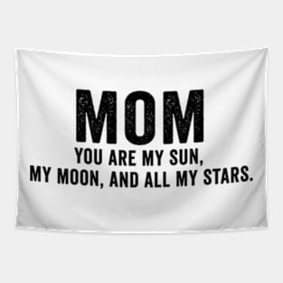 You are my sun, my moon, and all my stars Mothers day Tapestry