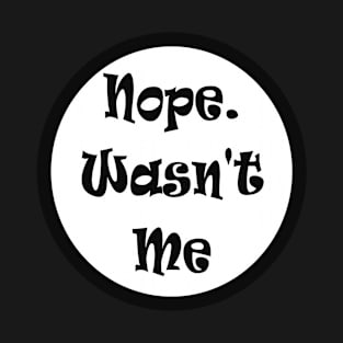 Nope Wasn't Me Not Guilty Funny Meme T-Shirt