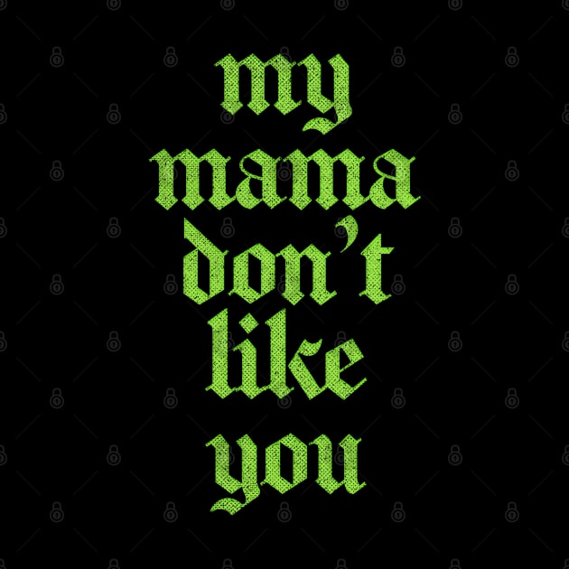 My Mama Don't Like You by DankFutura