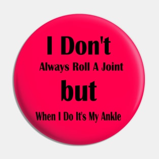 'I don't always roll a joint, but when I do, it's ankle Pin