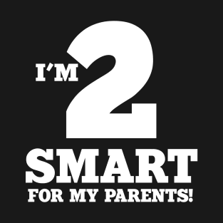 2 Smart for my Parents T-Shirt