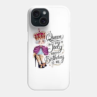 A Queen Was Born In July Happy Birthday To Me Phone Case