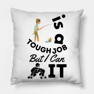 Fishing Is A Tough Job But I Can Tackle It Pillow