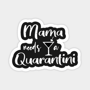 Mama Needs A Quarantini, Quarantine Gift Design - Funny Mom Quarantine Gift, Social Distancing Shirt Magnet