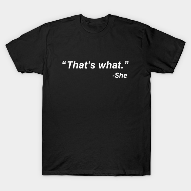 That's What She Said - Thats What She Said - T-Shirt