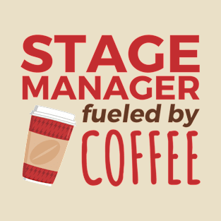 Stage Manager Fueled by Coffee T-Shirt