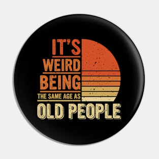 Hilarious It'S Weird Being The Same Age As Old People Humor Pin