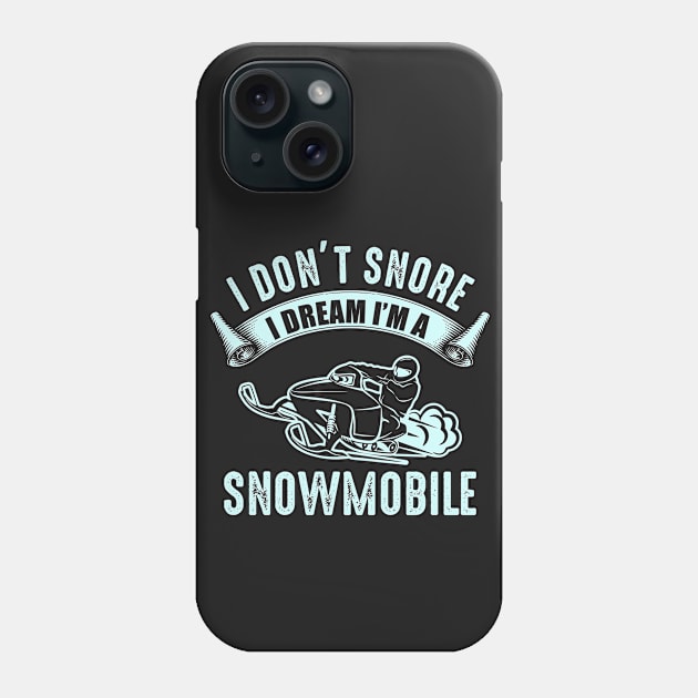 I Don't Snore I Dream That I'm A Snowmobile Phone Case by idanavidan