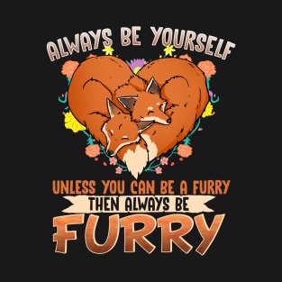 Always be yourself unless you can be a Furry T-Shirt
