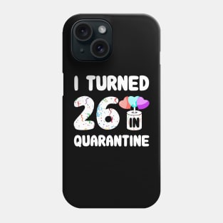 I Turned 26 In Quarantine Phone Case