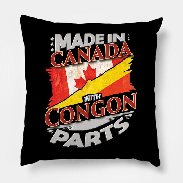 Made In Canada With Congon Parts - Gift for Congon From Republic Of The Congo Pillow by Country Flags