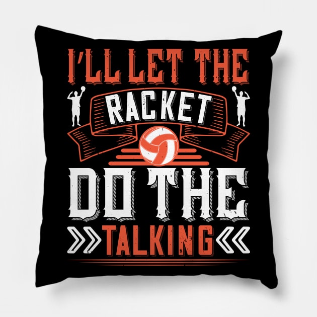 I'll Let The Racket Do The Talking Pillow by HelloShirt Design