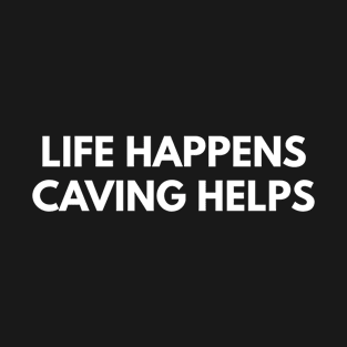 Life Happens Caving Helps T-Shirt