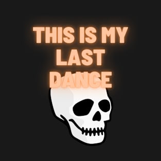 This Is My Last Dance T-Shirt