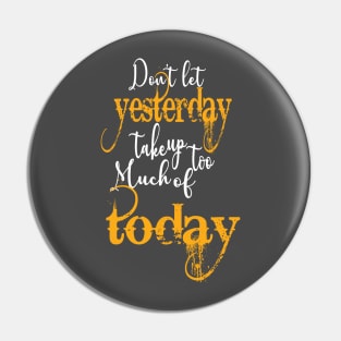 Dont let yesterday cool Pin