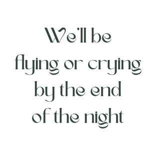 We'll be flying or crying T-Shirt