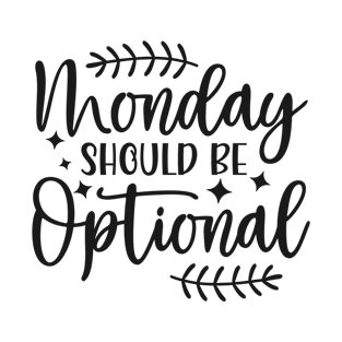 monday should be optional T-Shirt