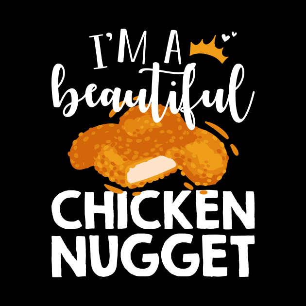 Funny Nug Lover Gift Tee I'm A Beautiful Chicken Nugget by celeryprint