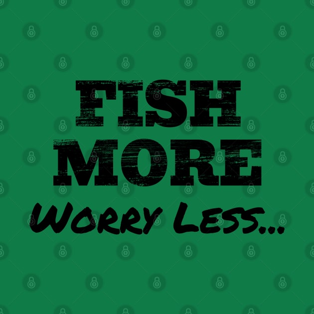 Fish more, worry less by The Design Hunt