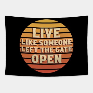 Live Like Someone Left The Gate Open Tapestry