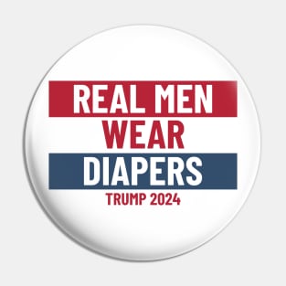 Real men wear diapers trump 2024 - Pro-Trump Humor Pin