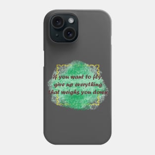 if you want to fly, give up everything that weighs you down Phone Case