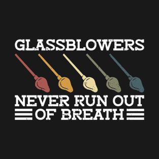 Glassblowers Never Run Out Of Breath - Glass Blowing T-Shirt