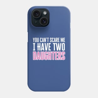 I Have Two Daughters Phone Case