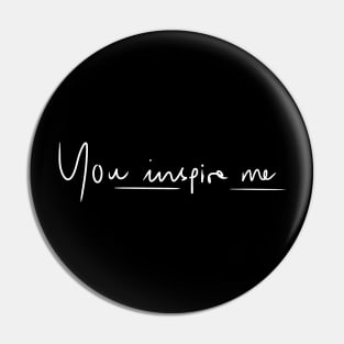 you inspire me Pin