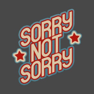 Sorry Not Sorry T-Shirt