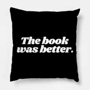 The book was better, book worm, nerd, book lover, reader Pillow