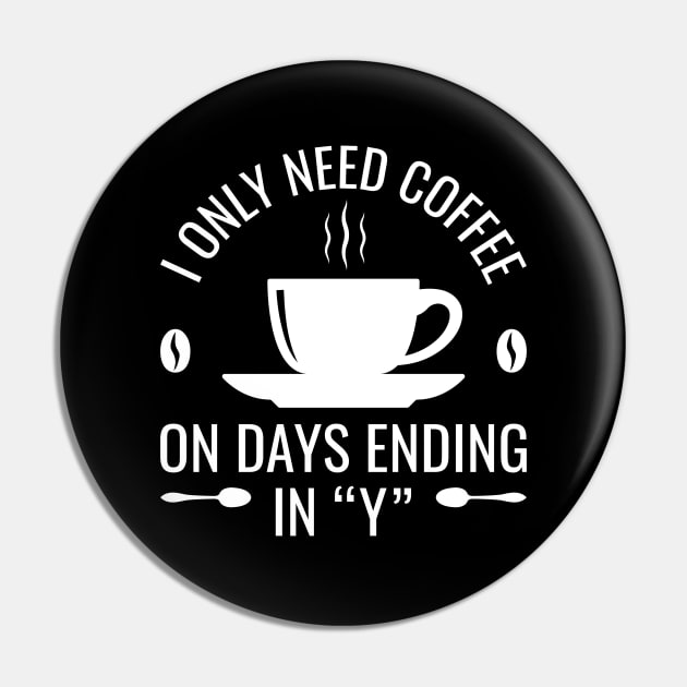 I Only Need Coffee Pin by Cherrific