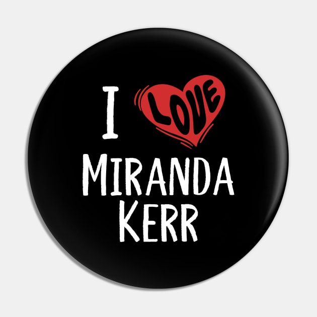 I Love Miranda Kerr Pin by rainoree